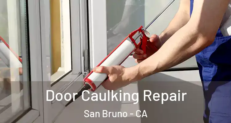  Door Caulking Repair San Bruno - CA