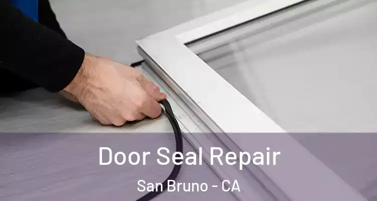  Door Seal Repair San Bruno - CA
