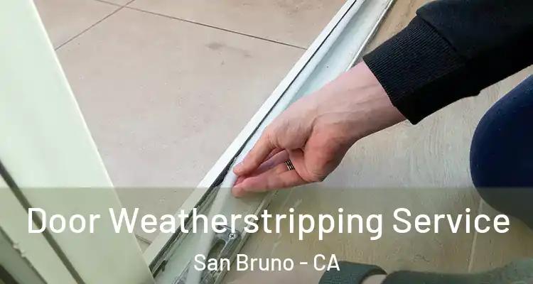  Door Weatherstripping Service San Bruno - CA