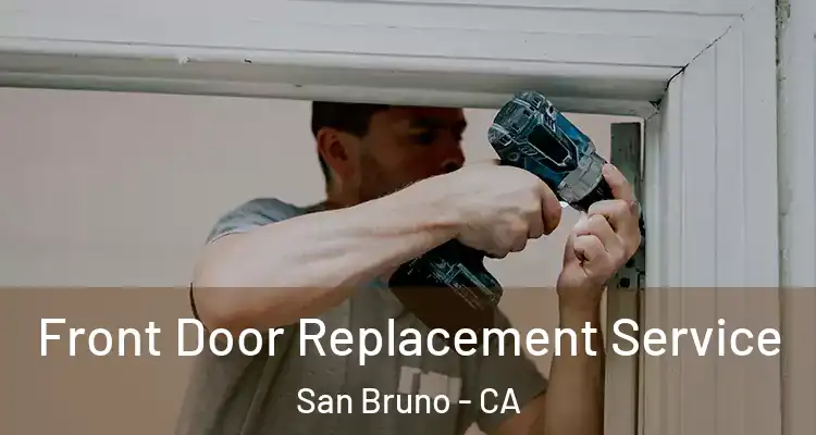  Front Door Replacement Service San Bruno - CA