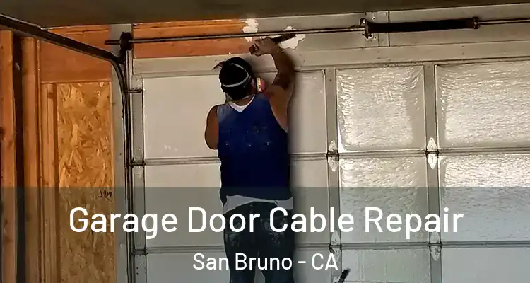  Garage Door Cable Repair San Bruno - CA