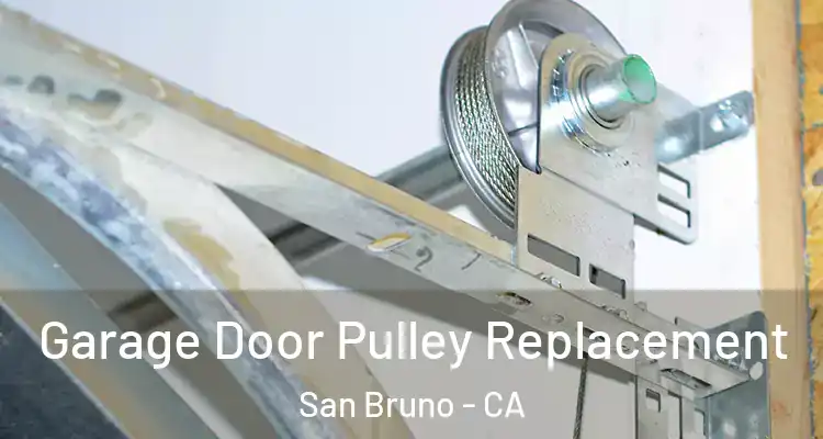  Garage Door Pulley Replacement San Bruno - CA