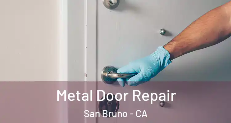  Metal Door Repair San Bruno - CA