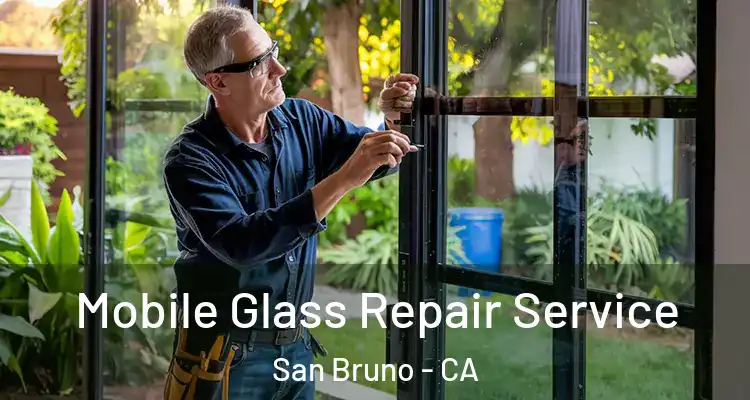  Mobile Glass Repair Service San Bruno - CA
