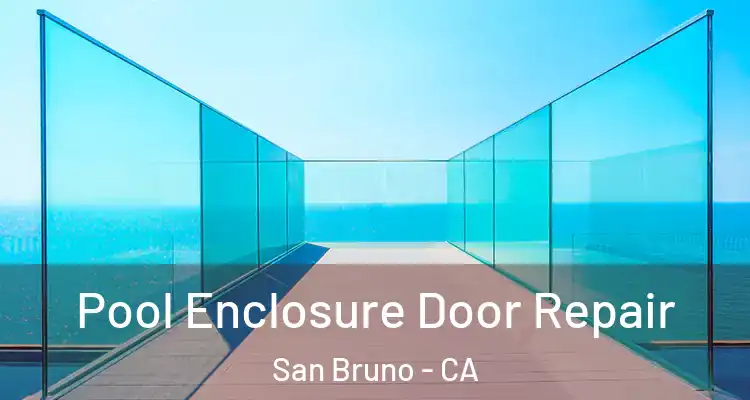  Pool Enclosure Door Repair San Bruno - CA
