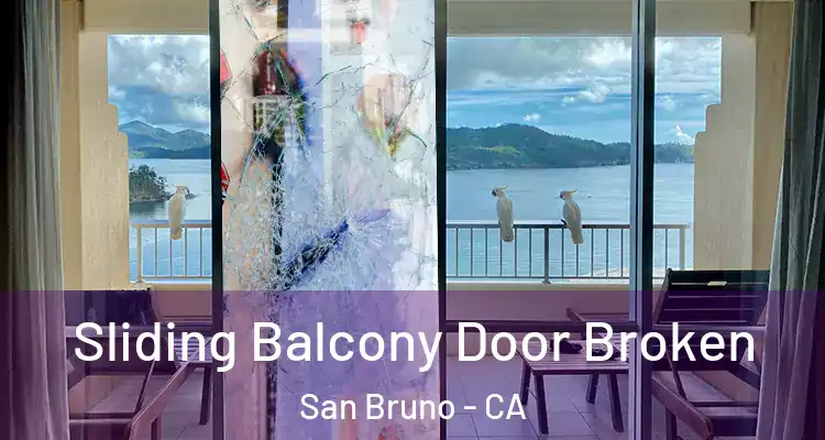  Sliding Balcony Door Broken San Bruno - CA
