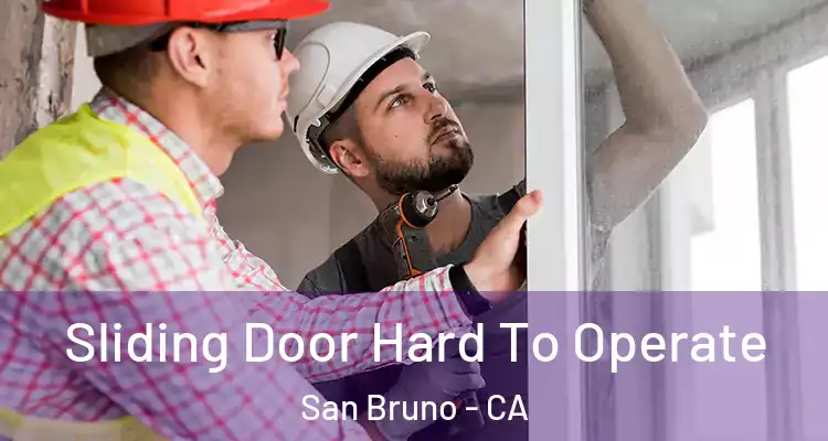  Sliding Door Hard To Operate San Bruno - CA