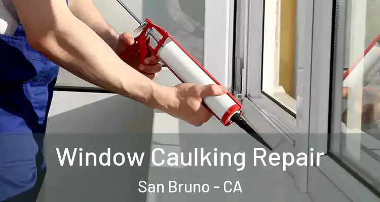  Window Caulking Repair San Bruno - CA
