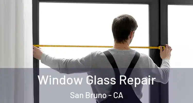  Window Glass Repair San Bruno - CA